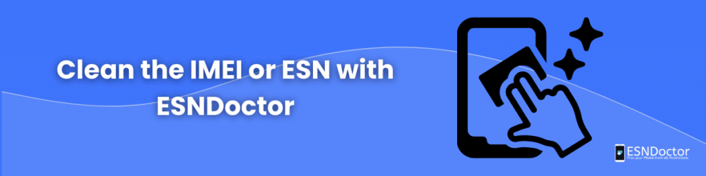 Clean the IMEI or ESN with ESNDoctor