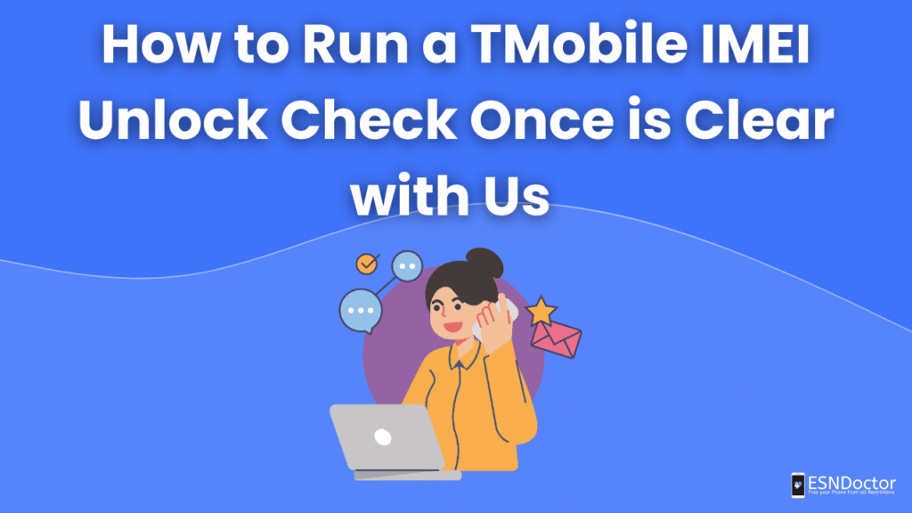 How to Run a TMobile IMEI Unlock Check Once is Clear with Us