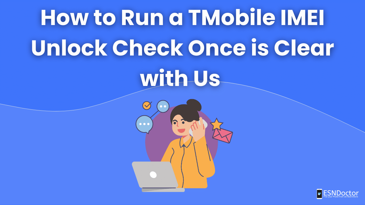How to Run a TMobile IMEI Unlock Check Once is Clear with Us