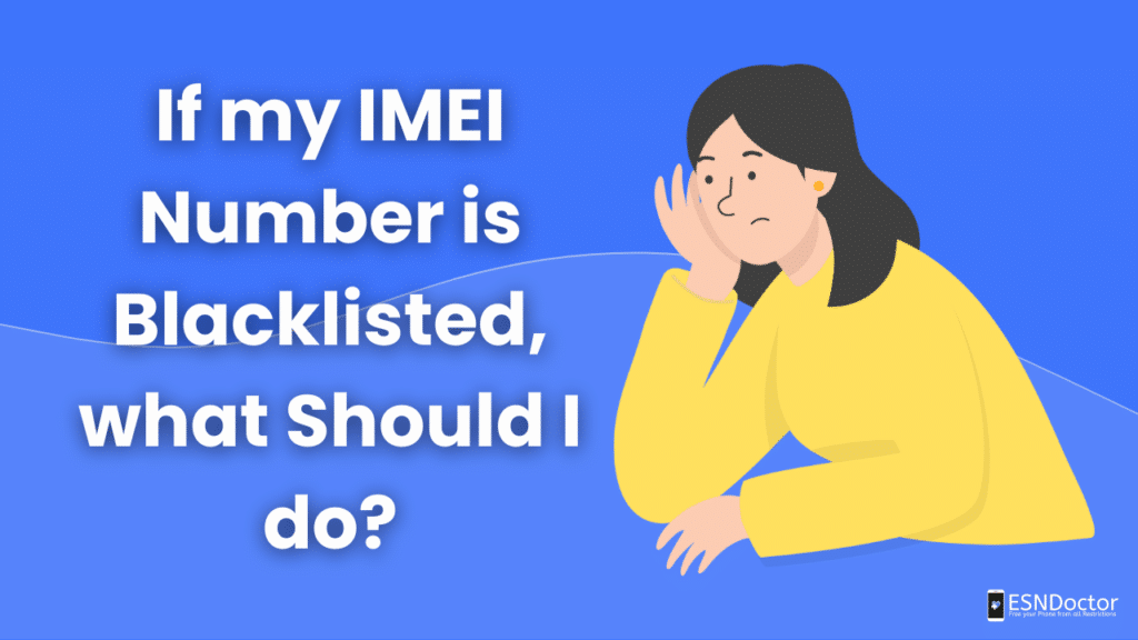 If my IMEI Number is Blacklisted, what Should I do?
