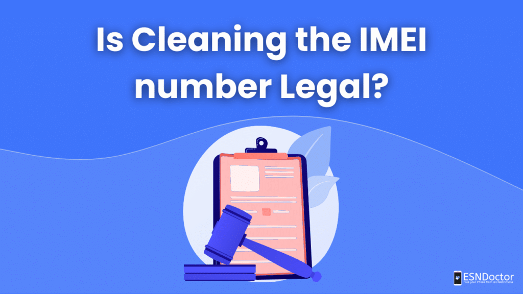 Is Cleaning the IMEI number Legal?