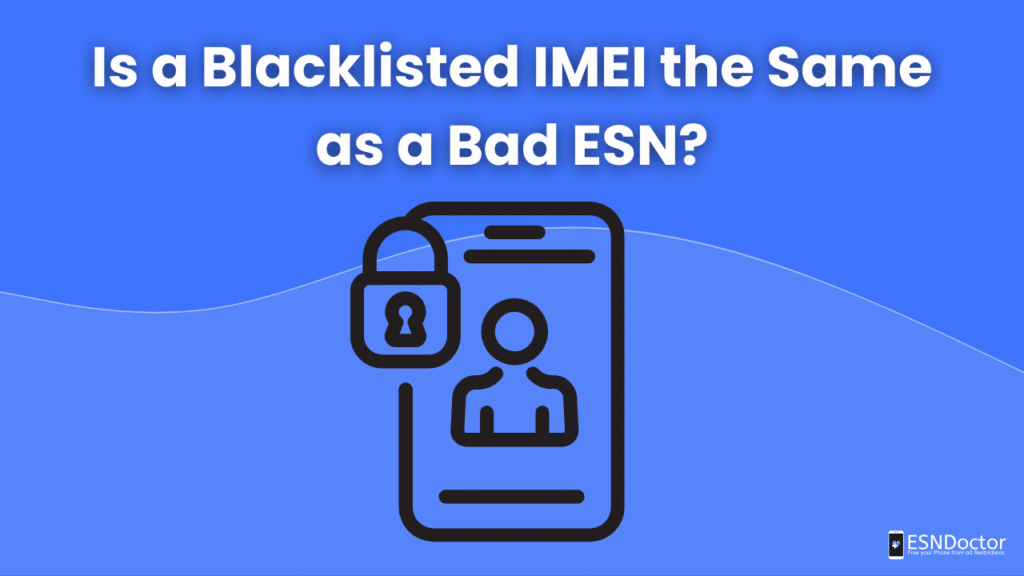 Is a Blacklisted IMEI the Same as a Bad ESN?