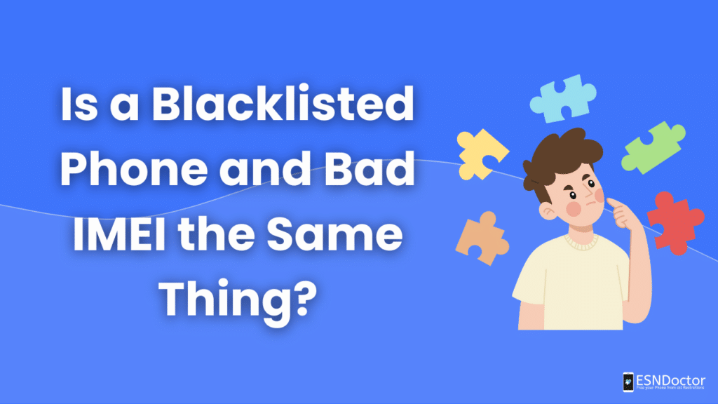 Is a Blacklisted Phone and Bad IMEI the Same Thing?