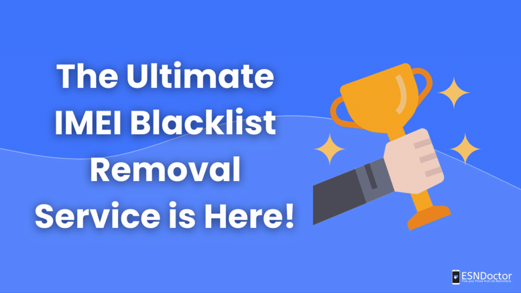 The Ultimate IMEI Blacklist Removal Service is Here!