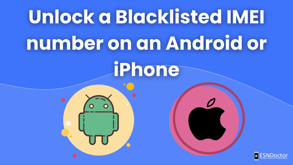 Unlock a Blacklisted IMEI number on an Android or iPhone