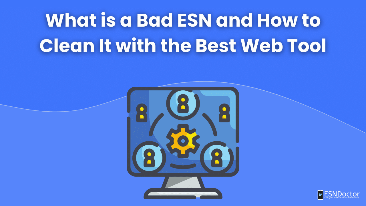 What is a Bad ESN and How to Clean It with the Best Web Tool
