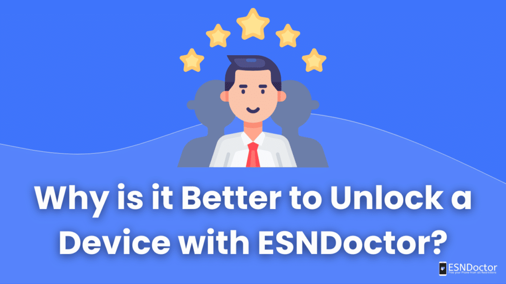 Why is it Better to Unlock a Device with ESNDoctor?