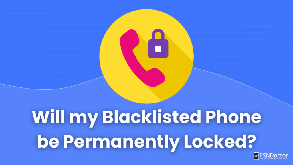 Will my Blacklisted Phone be Permanently Locked?