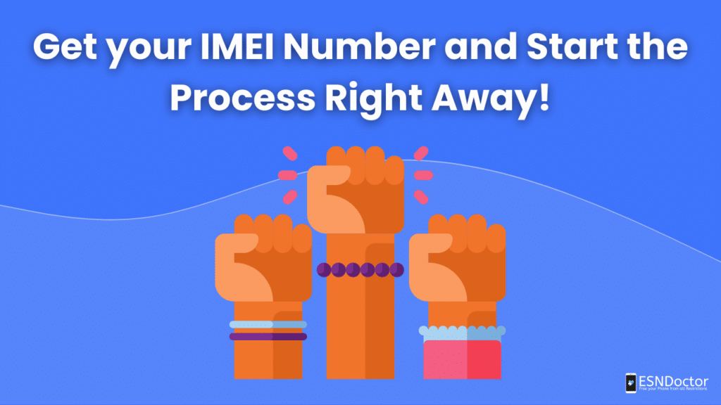 Get your IMEI Number and Start the Process Right Away!