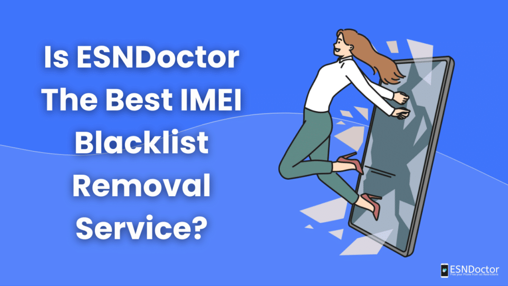 Is ESNDoctor The Best IMEI Blacklist Removal Service?