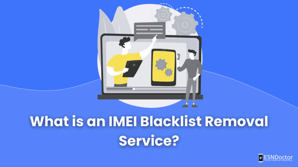 What is an IMEI Blacklist Removal Service?