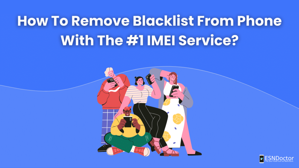 How To Remove Blacklist From Phone With The #1 IMEI Service?