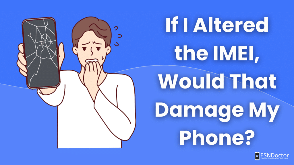 If I Altered the IMEI, Would That Damage My Phone?
