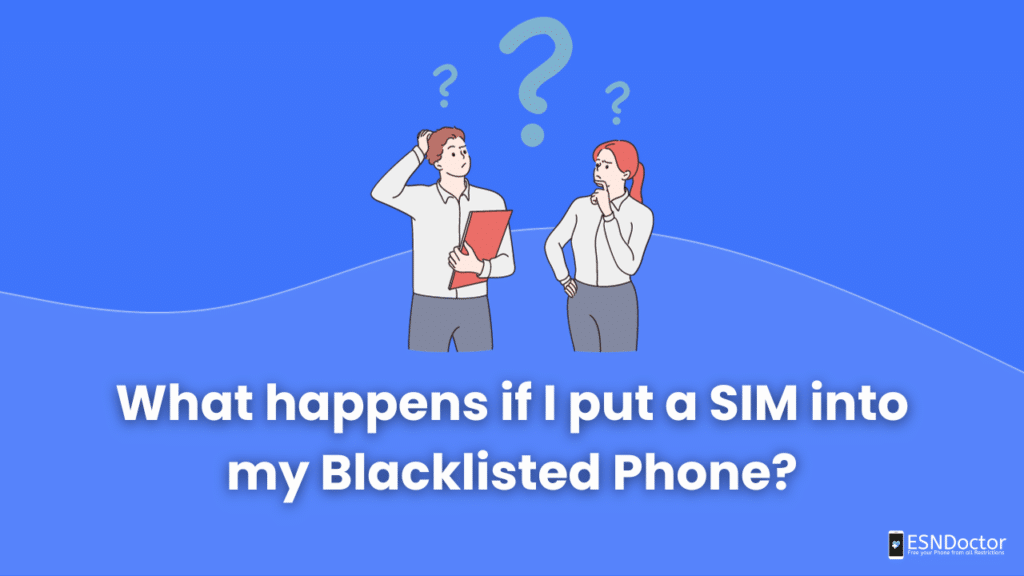 What happens if I put a SIM into my Blacklisted Phone?
