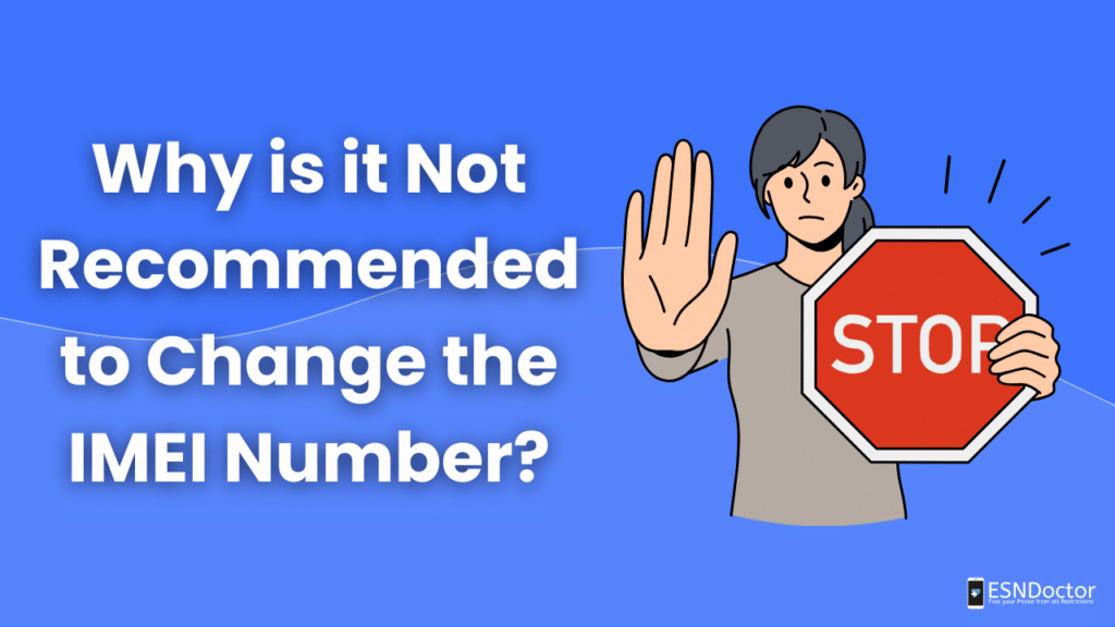 Why is it Not Recommended to Change the IMEI Number?