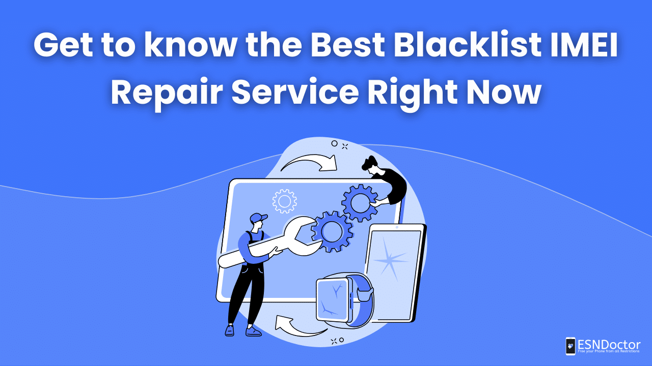 Get to know the Best Blacklist IMEI Repair Service Right Now