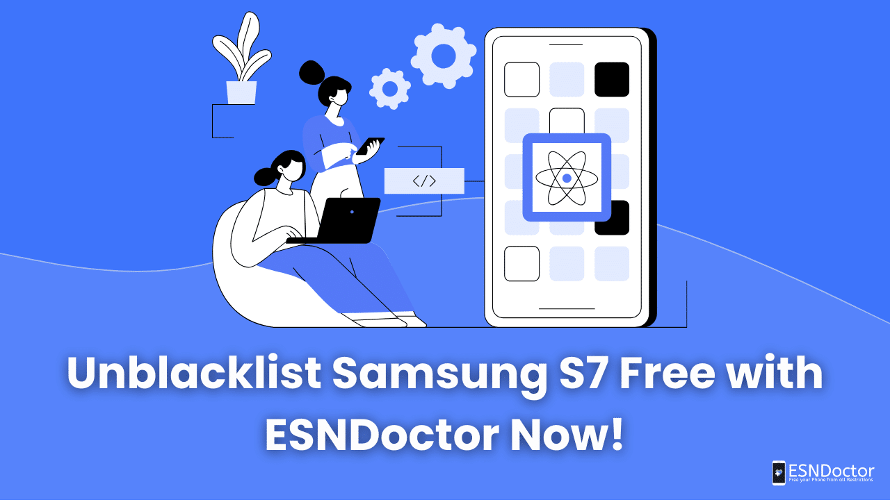 Unblacklist Samsung S7 Free with ESNDoctor Now!